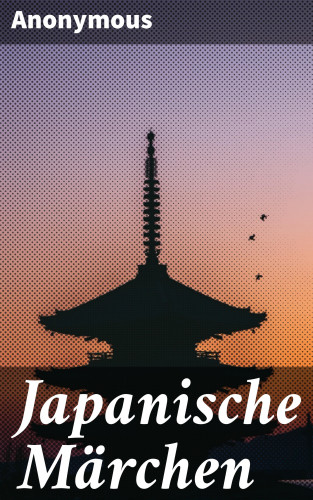 Anonym: Japanische Märchen