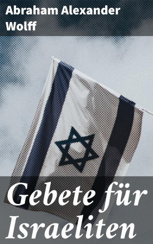 Abraham Alexander Wolff: Gebete für Israeliten