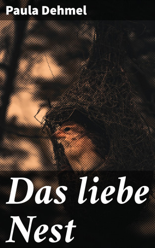 Paula Dehmel: Das liebe Nest