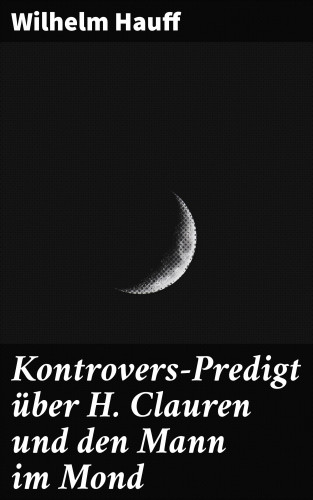 Wilhelm Hauff: Kontrovers-Predigt über H. Clauren und den Mann im Mond