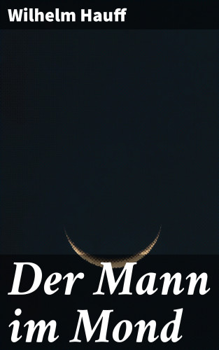 Wilhelm Hauff: Der Mann im Mond