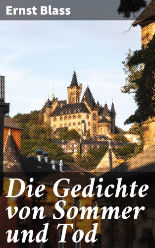 Ernst Blass: Die Gedichte von Sommer und Tod