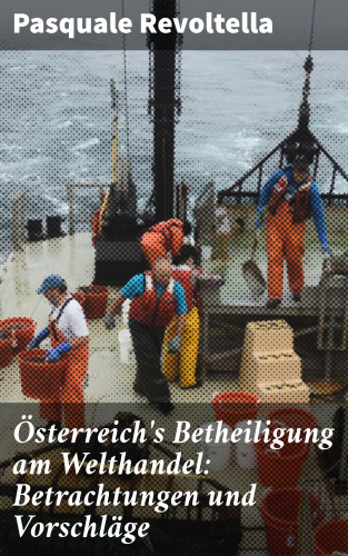 Pasquale Revoltella: Österreich's Betheiligung am Welthandel: Betrachtungen und Vorschläge