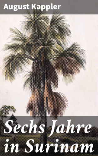 August Kappler: Sechs Jahre in Surinam