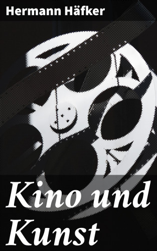 Hermann Häfker: Kino und Kunst
