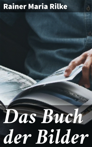 Rainer Maria Rilke: Das Buch der Bilder