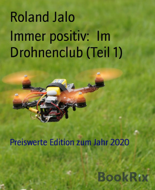 Roland Jalo: Immer positiv: Im Drohnenclub (Teil 1)