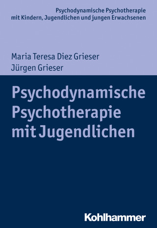Maria Teresa Diez Grieser, Jürgen Grieser: Psychodynamische Psychotherapie mit Jugendlichen