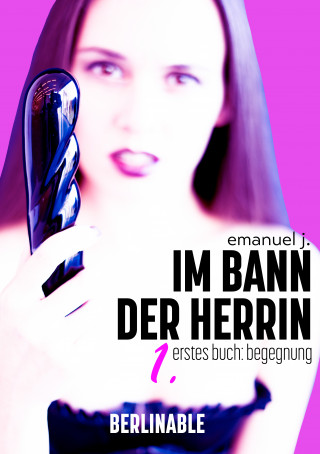 Emanuel J.: Im Bann der Herrin - Folge 1