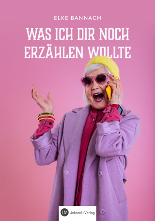 Elke Bannach: Was ich dir noch erzählen wollte