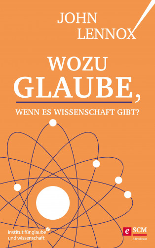 John Lennox: Wozu Glaube, wenn es Wissenschaft gibt?