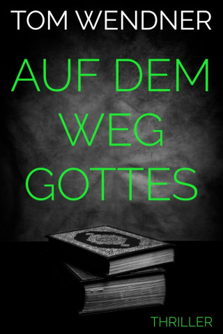 Tom Wendner: Auf dem Weg Gottes