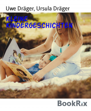 Uwe Dräger, Ursula Dräger: Kleine Kindergeschichten