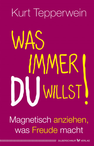 Kurt Tepperwein: Was immer du willst!