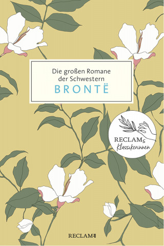 Anne Brontë, Charlotte Brontë, Emily Brontë: Die großen Romane der Schwestern Brontë. Jane Eyre, Sturmhöhe, Agnes Grey