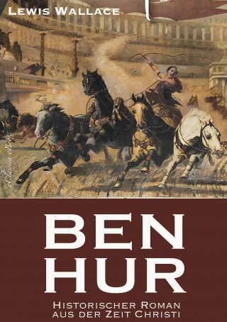 Lewis Wallace: Ben Hur - Historischer Roman aus der Zeit Christi