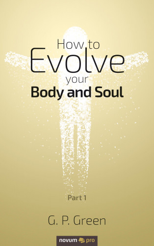 G. P. Green: How to Evolve your Body and Soul