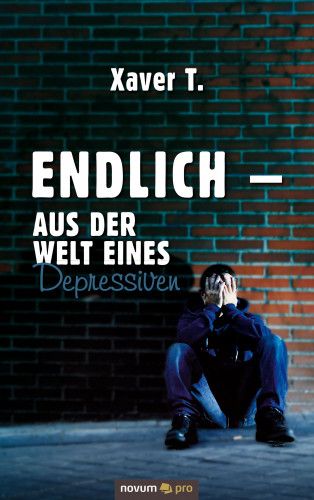 Xaver T.: Endlich – Aus der Welt eines Depressiven