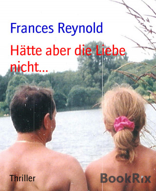 Frances Reynold: Hätte aber die Liebe nicht...