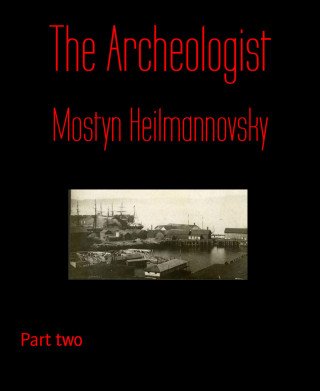 Mostyn Heilmannovsky: The Archeologist