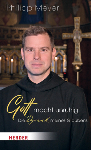 Pater Philipp Meyer: Gott macht unruhig