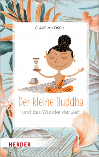 Claus Mikosch: Der kleine Buddha und das Wunder der Zeit