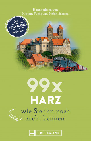 Miriam Fuchs, Stefan Sobotta: Bruckmann Reiseführer: 99 x Harz, wie Sie ihn noch nicht kennen.