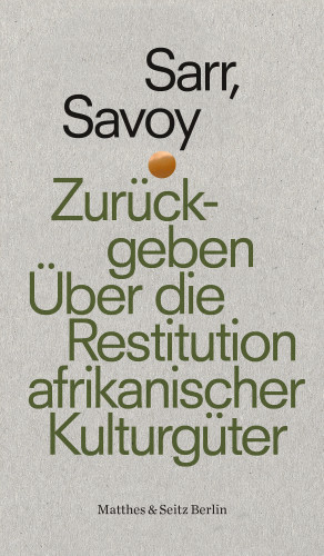 Felwine Sarr, Bénédicte Savoy: Zurückgeben