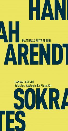 Hannah Arendt: Sokrates. Apologie der Pluralität