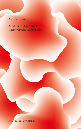 McKenzie Wark: Molekulares Rot