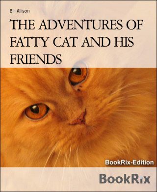 Bill Allison: THE ADVENTURES OF FATTY CAT AND HIS FRIENDS