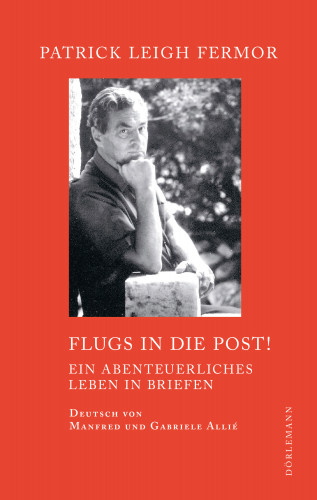 Patrick Leigh Fermor: Flugs in die Post!