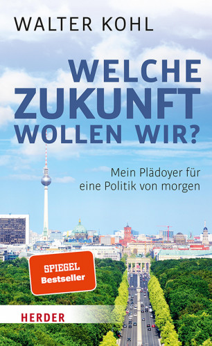 Walter Kohl: Welche Zukunft wollen wir?