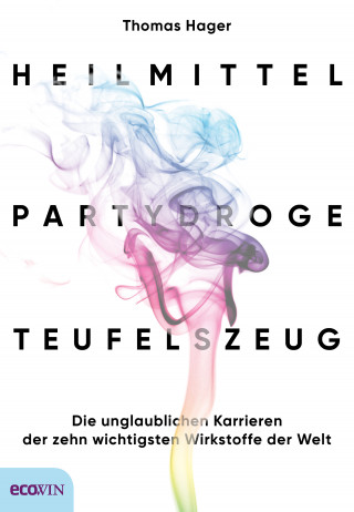 Thomas Hager: Heilmittel, Partydroge, Teufelszeug