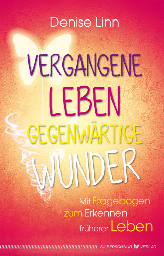 Denise Linn: Vergangene Leben - gegenwärtige Wunder