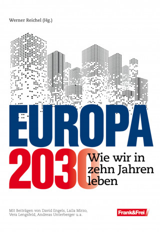 David Engels, Laila Mirzo, Andreas Unterberger, Vera Lengsfeld, Michael Brückner, Andreas Tögel, Markus M. Goritschnig, Fabio Witzeling, Georg Zakrajsek: Europa 2030