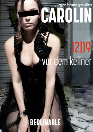 Jürgen Bruno Greulich: Carolin. Die BDSM Geschichte einer Sub - Folge 12