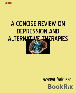 Lavanya Yaidikar: A CONCISE REVIEW ON DEPRESSION AND ALTERNATIVE THERAPIES