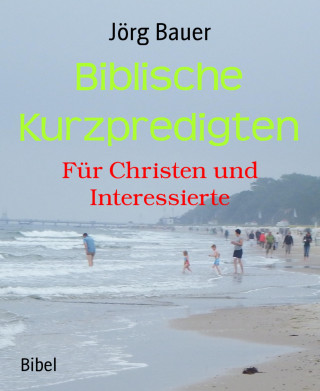 Jörg Bauer: Biblische Kurzpredigten