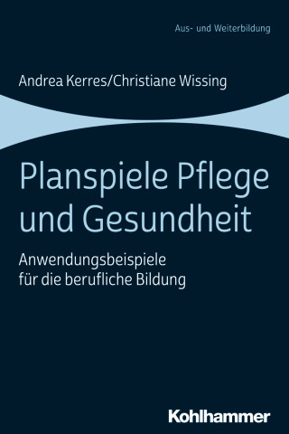 Andrea Kerres, Christiane Wissing: Planspiele Pflege und Gesundheit
