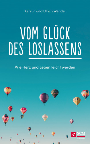 Kerstin Wendel, Ulrich Wendel: Vom Glück des Loslassens