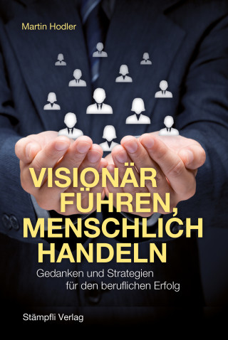 Martin Hodler: Visionär führen, menschlich handeln