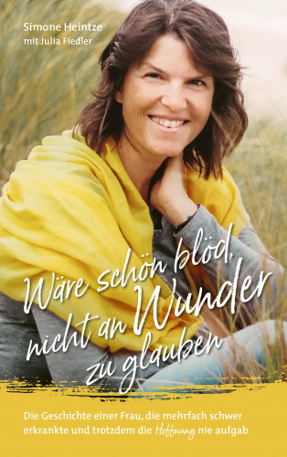 Simone Heintze: Wäre schön blöd, nicht an Wunder zu glauben