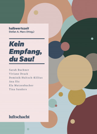 Sarah Buchner, Viviane Drack, Dominik Hultsch-Killius, Ana Ilic, Ela Mutzenbacher, Tina Sanders: Kein Empfang, du Sau!