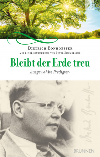 Dietrich Bonhoeffer: Bleibt der Erde treu