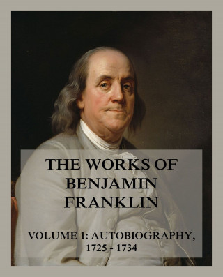 Benjamin Franklin: The Works of Benjamin Franklin, Volume 1