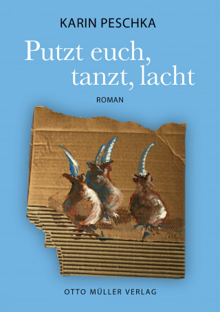 Karin Peschka: Putzt euch, tanzt, lacht