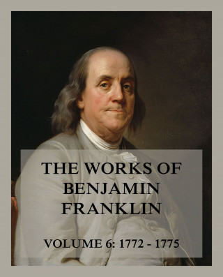 Benjamin Franklin: The Works of Benjamin Franklin, Volume 6