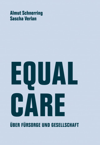Almut Schnerring, Sascha Verlan: Equal Care