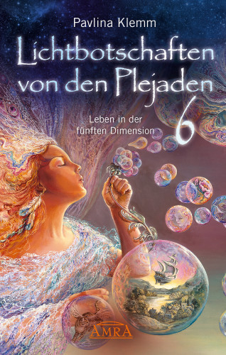 Pavlina Klemm: Lichtbotschaften von den Plejaden Band 6: Leben in der fünften Dimension [von der SPIEGEL-Bestseller-Autorin]